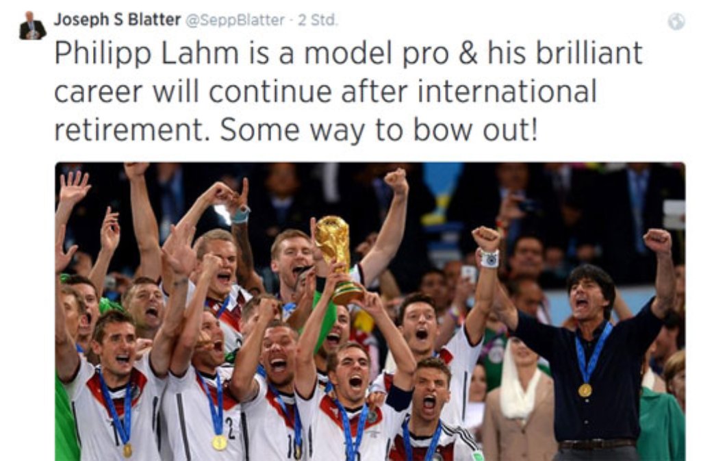 "Philipp Lahm ist ein vorbildlicher Profi und seine grandiose Karriere wird nach seinem Rücktritt weitergehen. Was ein Abgang!" Fifa-Chef Sepp Blatter