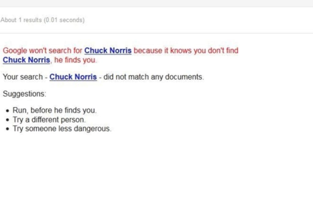 Wer „find Chuck Norris“ bei der „Auf gut Glück“-Suche von Google eingbit, erhält die passende Antwort:„Google sucht nicht nach Chuck Norris, weil Chuck Norris dich finden wird.“