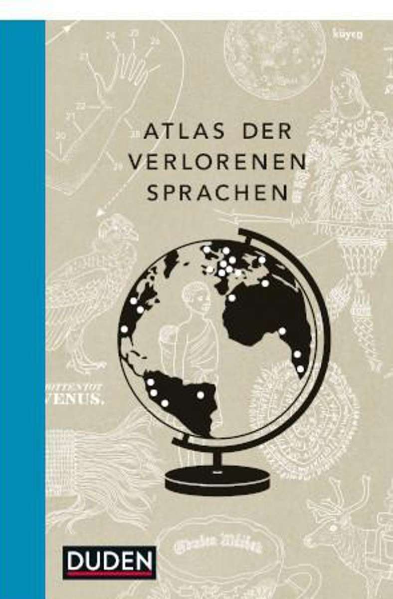 Rita Mielke/Hanna Zeckau: Atlas der verlorenen Sprachen. Duden Verlag, 240 Seiten, 28 Euro.