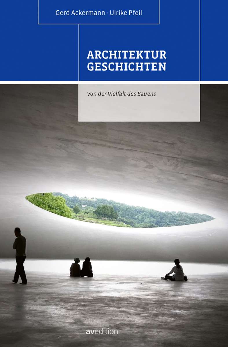 Gerd Ackermann, Ulrike Pfeil: Architekturgeschichten. Von der Vielfalt des Bauens. AV Edition, Stuttgart. 192 Seiten, 29 Euro.