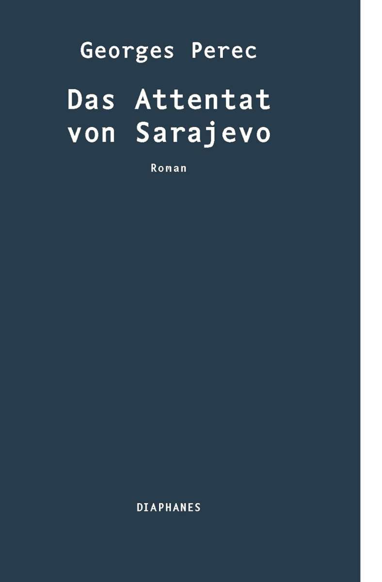 Jüngst entdeckt, der Erstling von Georges Perec aus dem Jahr 1957: „Das Attentat von Sarajevo“ ist jetzt erstmals auf Deutsch – übersetzt von Jürgen Ritte - im Verlag Diaphanes in Zürich erschienen (144 Seiten, 20 Euro).