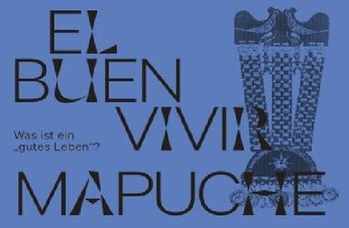 El "buen vivir" mapuche  - Vernissage im Linden-Museum