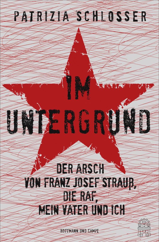 Patrizia Schlosser: „Im Untergrund. Der Arsch von Franz Josef Strauß, die RAF, mein Vater und ich“, erschienen 2019 im Verlag Hoffmann und Campe.